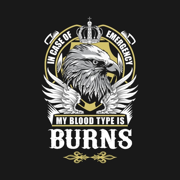 Burns Name T Shirt - In Case Of Emergency My Blood Type Is Burns Gift Item by AlyssiaAntonio7529