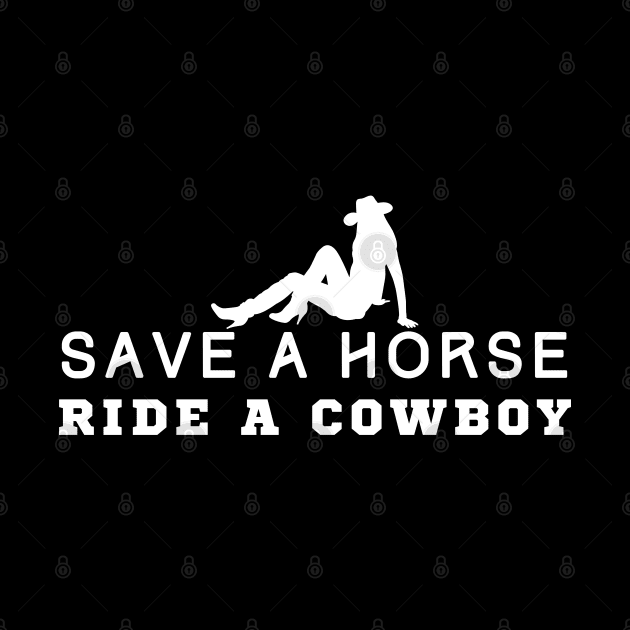 Save A Horse Ride A Cowboy by HobbyAndArt