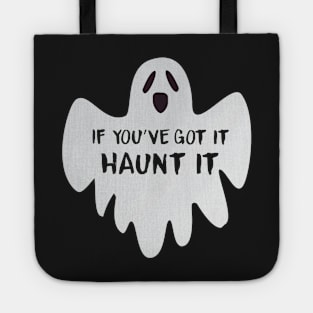 If You've Got It Haunt It Tote