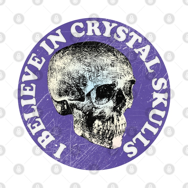 I Believe In Crystal Skulls by DankFutura