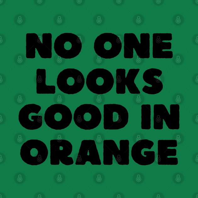 no one looks good in orange by mdr design