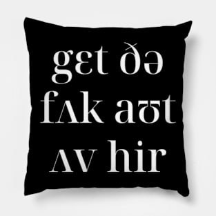 Get The F*ck Out Of Here in IPA Pillow