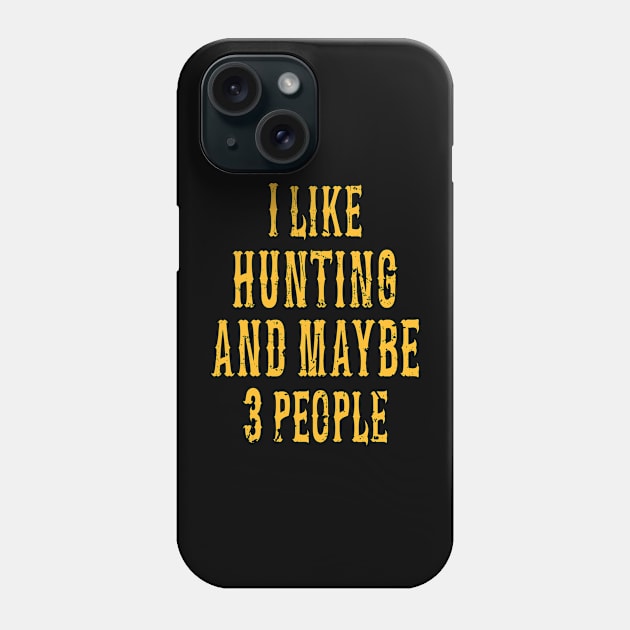 I Like Hunting And Maybe 3 People/ Hunter gift/ Hilarious shirts for Hilarious people Phone Case by UranusArts