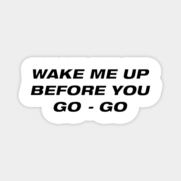 Wake me up before you go go Magnet by DreamPassion