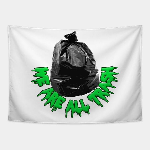 We Are All Trash - Nihilist Funny Memeshirt Tapestry by DankFutura