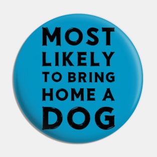 Most likely to bring home a dog Pin