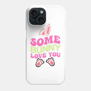 Some Bunny Loves You, Happy Easter, Easter Bunny Phone Case