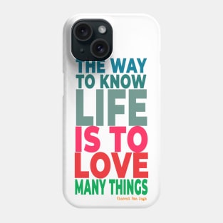 The way to know life is to love many things. Phone Case