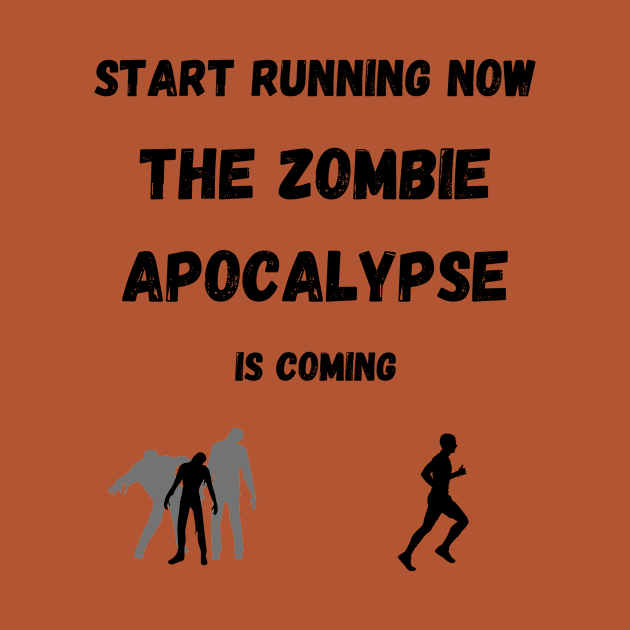 Start Running The Zombie Apocalypse is Coming by AustaArt