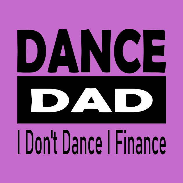 Dance Dad - I Don't Dance, I Finance by POP-Tee