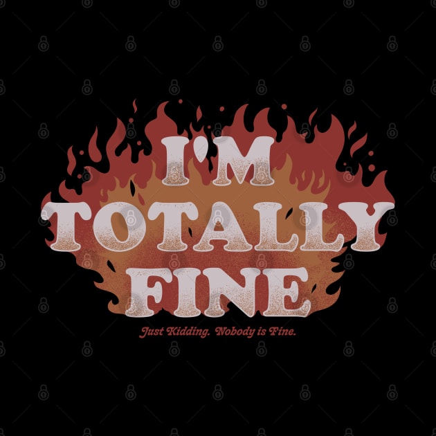 I'm Totally Fine - Funny Quote Sarcastic Life Gift by eduely