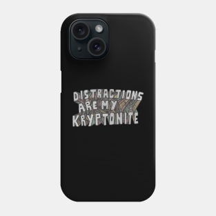 Distractions Are My Kryptonite Phone Case