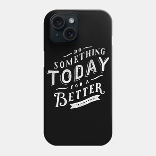 Oscar Wilde Quote - Do Something Today for a Better Tomorrow Phone Case