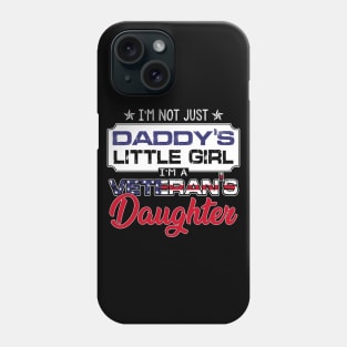 I'm Not Just Daddy's Little Girl I'm A Veteran's Daughter Shirt Tee Gift Veterans Day Phone Case