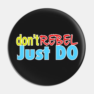 Don’t rebel just do Pin