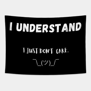 I understand, I just don`t care funny sarcastic humorous Tapestry