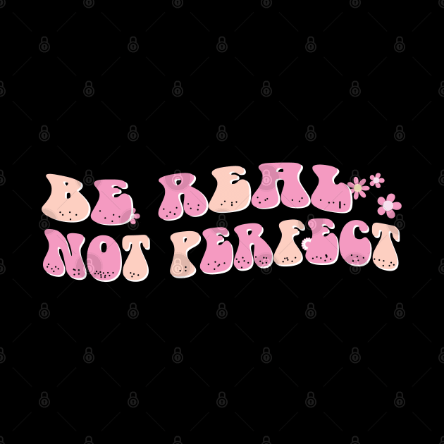 be real not perfect motivation positive quote colorful groovy style by NIKA13