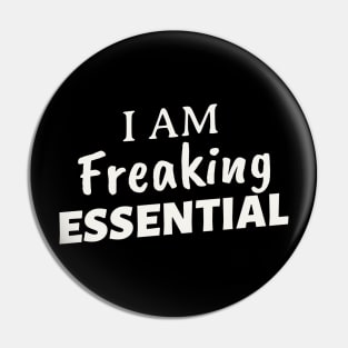 I AM FREAKING ESSENTIAL Pin