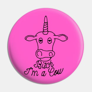 Bitch I'm a Cow Pin