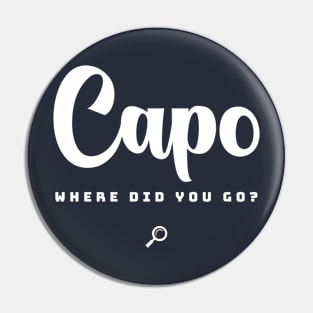 Capo, Where Did You Go? Pin