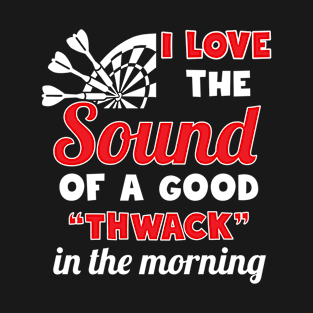 I Love The Sound Of A Good Thwack Throwing Darts T-Shirt