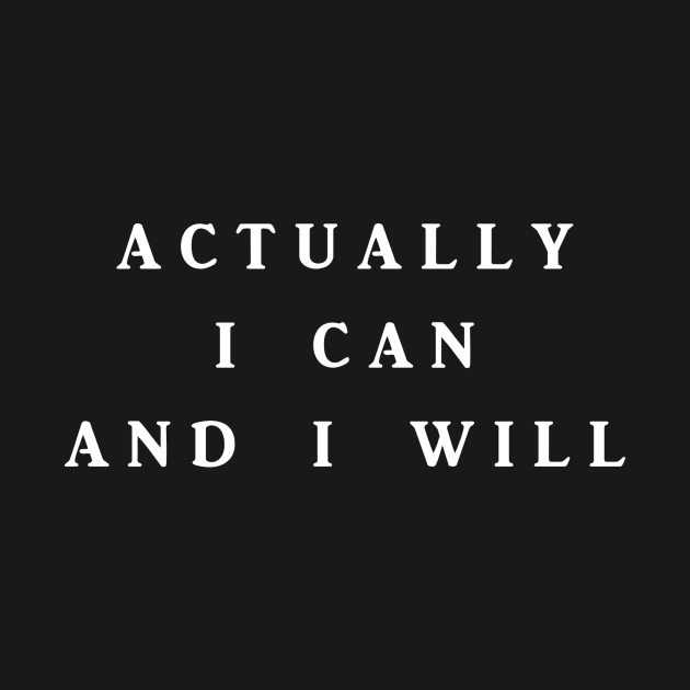 Actually I Can And I Will - Feminist Feminism by wbdesignz