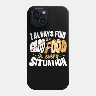 I Will Always Find the Food in Every Situation Phone Case