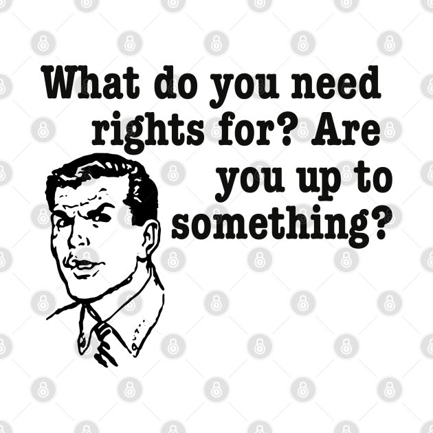 Disover What do you need rights for? - Rights - T-Shirt