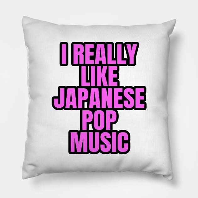 I Really Like Japanese Pop Music Pillow by LunaMay