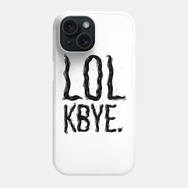 LOL KBYE. Phone Case by christinelemus