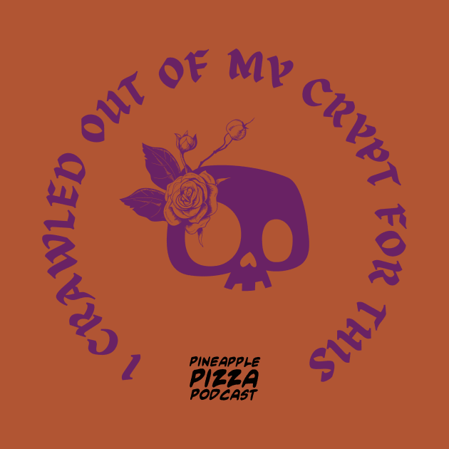 Crawled out of My Crypt by Pineapple Pizza Podcast