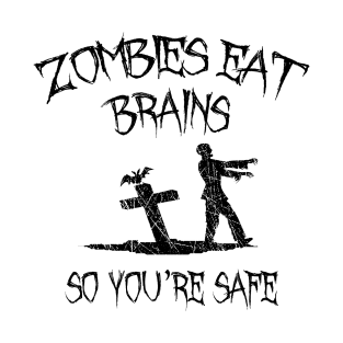 Zombies Eat Brains So You're Safe T-Shirt