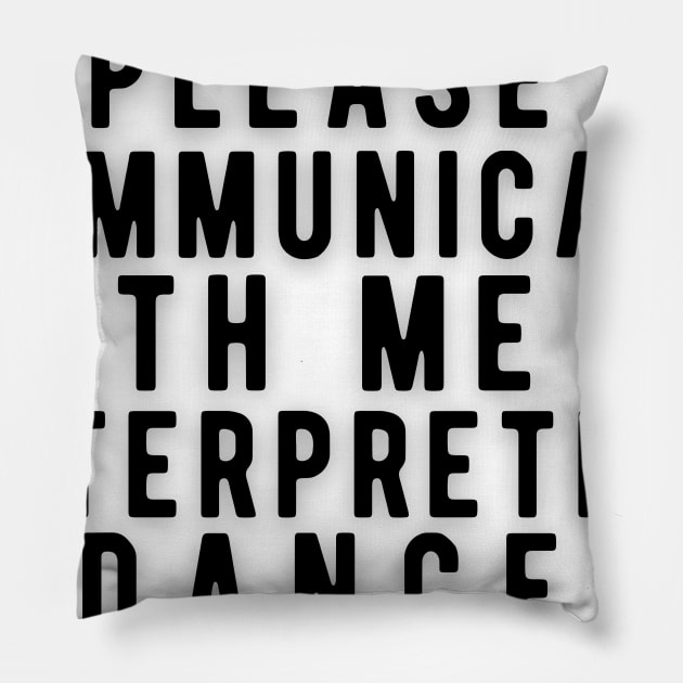 Please communicate with me in interpretive dance Pillow by Rebecca Abraxas - Brilliant Possibili Tees