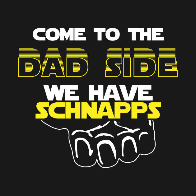 Come To The Dad Side We Have Schnapps by yeoys