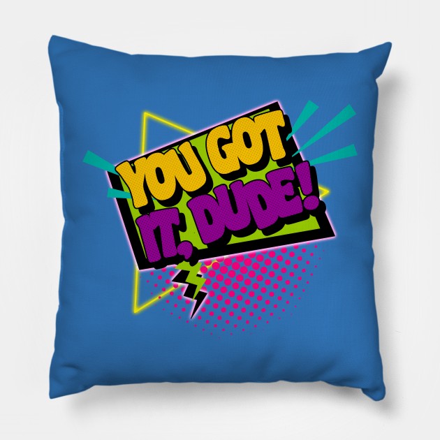 You Got It, Dude! Pillow by darklordpug