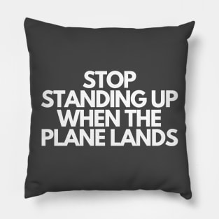 Stop Standing When The Plane Lands Pillow