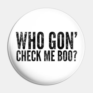 Who Got' Check Me Boo? Pin