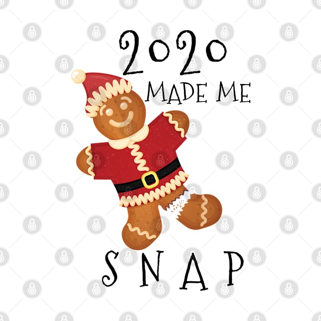 2020 Made Me Snap Gingerbread Man Oh Snap Funny Christmas by benyamine