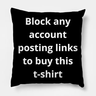 Block any account posting links to buy this tshirt Pillow