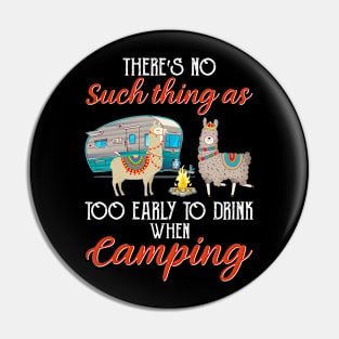 There's No Such Thing As Too Early To Drink When Camping Pin