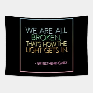 Ernest Hemingway - We Are All Broken, That's How The Light Gets In / Rainbow Design Tapestry