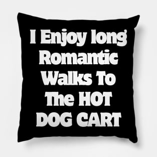 I Enjoy long Romantic Walks To The HOT DOG CART Pillow