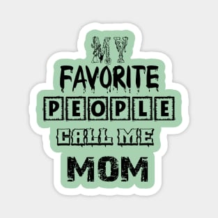 my favorite people call me mom first time mom T-Shirt Magnet