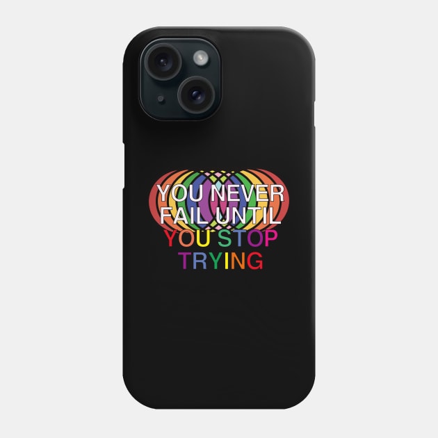 You Never Fail Until You Stop Trying Phone Case by EunsooLee