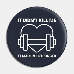 It Didn't Kill Me it Made Me Stronger Pin