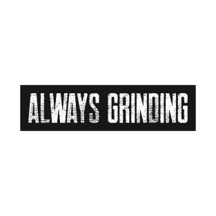 Always Grinding T-Shirt