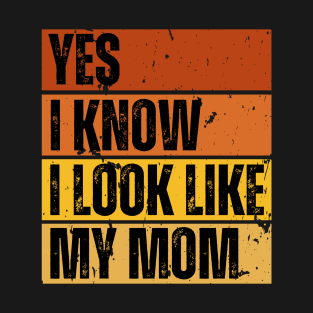 Yes, I Know I Look Like My Mom T-Shirt