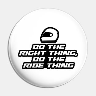 Do the right thing, do the ride thing - Inspirational Quote for Bikers Motorcycles lovers Pin