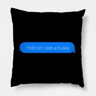 Hold on i see a husky Pillow