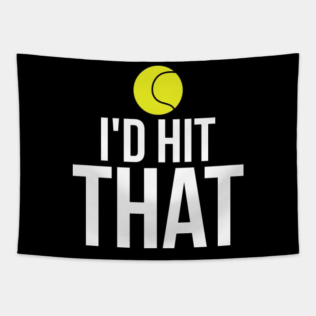 I'd Hit That Funny Tennis Ball T-Shirt Tennis Player Tee Tapestry by RedYolk